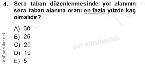4. soru: Sera taban düzenlenmesinde yol alanının sera taban alanına oranı en fazla yüzde kaç olmalıdır? A) 30 B) 25 C) 20 D) 1…