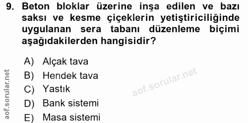 9. soru: Beton bloklar üzerine inşa edilen ve bazı saksı ve kesme çiçeklerin yetiştiriciliğinde uygulanan sera tabanı düzenlem…