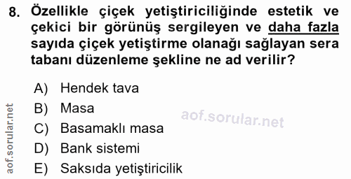 8. soru: Özellikle çiçek yetiştiriciliğinde estetik ve çekici bir görünüş sergileyen ve daha fazla sayıda çiçek yetiştirme ola…