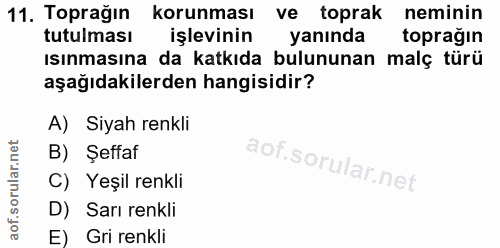 11. soru: Toprağın korunması ve toprak neminin tutulması İşlevinin yanında toprağın ısınmasına da katkıda bulununan malç türü a…
