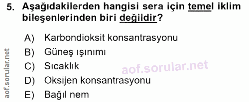5. soru: Aşağıdakilerden hangisi sera için temel iklim bileşenlerinden biri değildir? A) Karbondioksit konsantrasyonu B) Güneş…