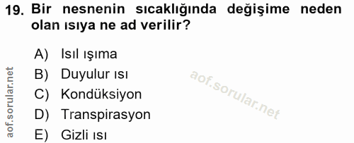 19. soru: Bir nesnenin sıcaklığında değişime neden olan ısıya ne ad verilir? A) Isil ışıma B) Duyulur Isı C) Kondüksiyon D) Tra…