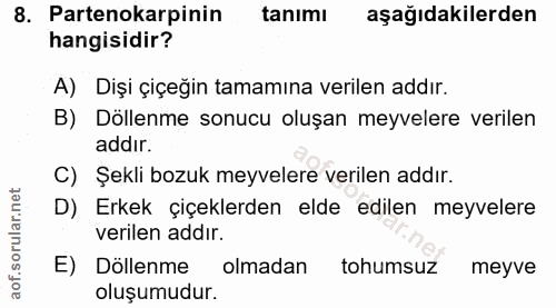 8. soru: Partenokarpinin tanımı aşağıdakilerden hangisidir? A) Dişi çiçeğin tamamına verilen addır. B) Döllenme sonucu oluşan…