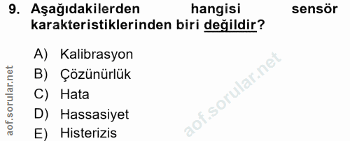 9. soru: Aşağıdakilerden hangisi sensör karakteristiklerinden biri değildir? A) Kalibrasyon B) Çözünürlük C) Hata D) Hassasiye…