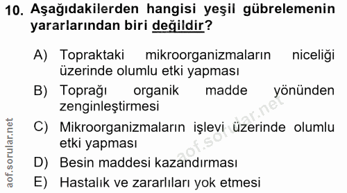 10. soru: Aşağıdakilerden hangisi yeşil gübrelemenin yararlarından biri değildir? A) Topraktaki mikroorganizmaların niceliği üz…