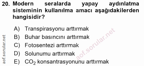20. soru: Modern seralarda yapay aydınlatma sisteminin kullanılma amacı aşağıdakilerden hangisidir? A) Transpirasyonu arttırmak…