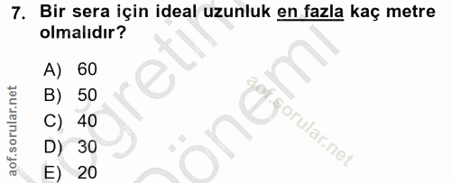 7. soru: Bir sera için ideal uzunluk en fazla kaç metre olmalıdır? A) 60 B) 50 C) 40 D) 30 E) 20