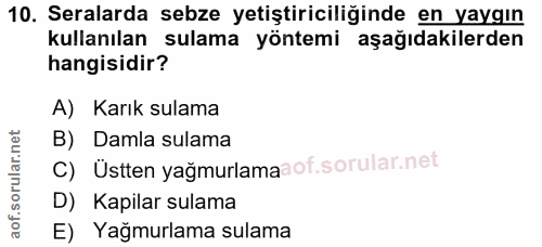 10. soru: Seralarda sebze yetiştiriciliğinde en yaygın kullanılan sulama yöntemi aşağıdakilerden hangisidir? A) Karık sulama B)…