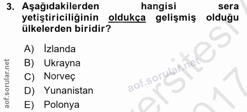 3. soru: Aşağıdakilerden hangisi sera yetiştiriciliğinin oldukca gelişmiş olduğu ülkelerden biridir? A) Izlanda B) Ukrayna aof…