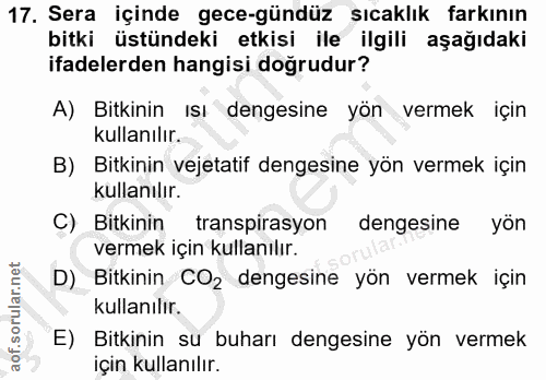 17. soru: Sera içinde gece-gündüz sıcaklık farkının bitki üstündeki etkisi ile ilgili aşağıdaki ifadelerden hangisi doğrudur? A…