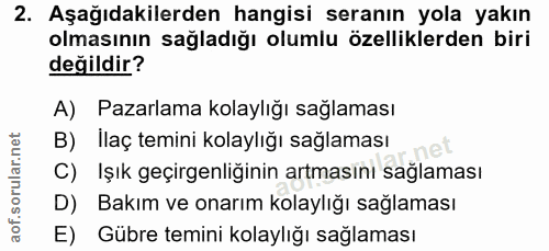 2. soru: Aşağıdakilerden hangisi seranın yola yakın olmasının sağladığı olumlu özelliklerden biri değildir? A) Pazarlama kolay…