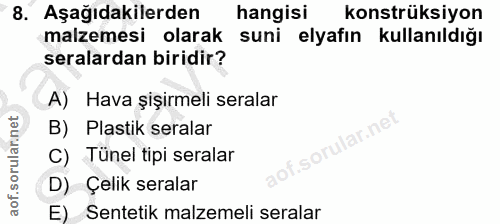 8. soru: Aşağıdakilerden hangisi konstrüksiyon malzemesi olarak suni elyafın kullanıldığı seralardan biridir? A) Hava şişirmel…