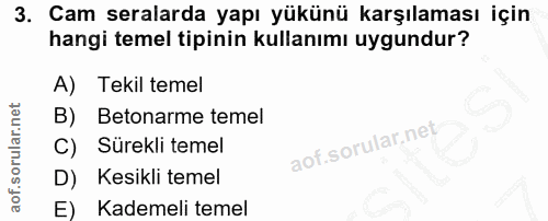 3. soru: Cam seralarda yapı yükünü karşılaması için hangi temel tipinin kullanımı uygundur? A) Tekil temel B) Betonarme temel…