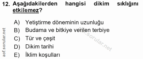 12. soru: Aşağıdakilerden hangisi dikim Sıklığını etkilemez? A) Yetiştirme döneminin uzunluğu B) Budama ve bitkiye verilen terb…