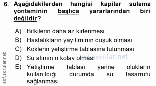 6. soru: Aşağıdakilerden hangisi kapilar sulama yönteminin başlıca yararlarından biri değildir? A) Bitkilerin daha az kirlenme…
