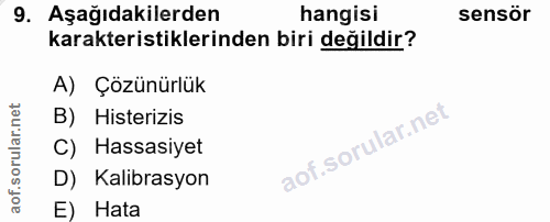 9. soru: Aşağıdakilerden hangisi sensör karakteristiklerinden biri değildir? A) Çözünürlük B) Histerizis C) Hassasiyet D) Kali…