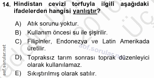 14. soru: Hindistan cevizi torfuyla ilgili aşağıdaki ifadelerden hangisi yanlıştır? A) Atık sorunu yoktur. B) Kullanım öncesi s…