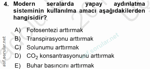 4. soru: Modern seralarda yapay aydınlatma sisteminin kullanılma amacı aşağıdakilerden hangisidir? A) Fotosentezi arttırmak B)…