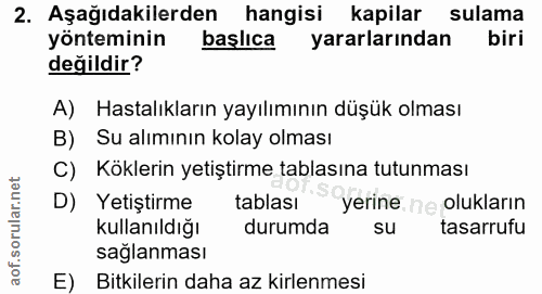 2. soru: Aşağıdakilerden hangisi kapilar sulama yönteminin başlıca yararlarından biri değildir? A) Hastalıkların yayılımının d…