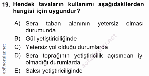19. soru: Hendek tavaların kullanımı aşağıdakilerden hangisi için uygundur? A) Sera taban alanının yetersız olması durumunda B)…