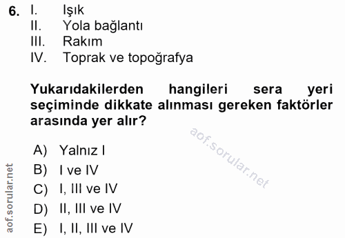 6. soru: l. Işık II. Yola bağlantı IlI. Rakım IV. Toprak ve topoğrafya Yukarıdakilerden hangileri sera yeri seçiminde dikkate…