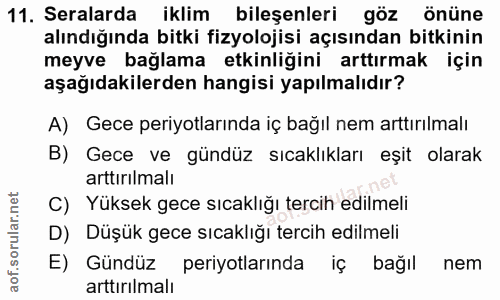 11. soru: Seralarda iklim bileşenleri göz önüne alındığında bitki fizyolojisi açısından bitkinin meyve bağlama etkinliğini artt…