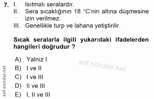7. soru: 1. Isitmalı seralardır. Il. Sera sıcaklığının 18 °C'nin altına düşmesine IzIn verilmez. III. Genellikle turp ve lahan…