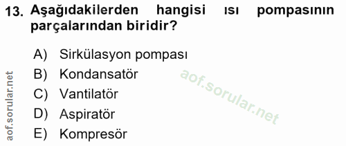 13. soru: Aşağıdakilerden hangisi Isı pompasının parçalarından biridir? A) Sirkülasyon pompası B) Kondansatör C) Vantilatör D)…