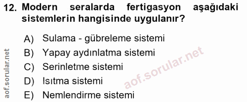 12. soru: Modern seralarda fertigasyon aşağıdaki sistemlerin hangisinde uygulanır? A) Sulama - gübreleme sistemi B) Yapay aydın…