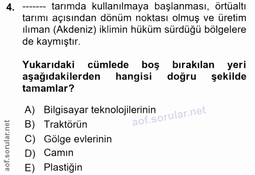 4. soru: -- tarımda kullanılmaya başlanması, örtüaltı tarımı açısından dönüm noktası olmuş ve üretim ılıman (Akdeniz) iklimin…