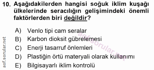 10. soru: Aşağıdakilerden hangisi soğuk iklim kuşağı ülkelerinde seracılığın gelişimindeki önemli faktörlerden biri değildir? A…