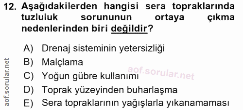 12. soru: Aşağıdakilerden hangisi sera topraklarında tuzluluk sorununun ortaya çıkma nedenlerinden biri değildir? A) Drenaj sis…