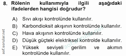 8. soru: Rölenin Kullanımiyla ilgili aşağıdaki ifadelerden hangisi doğrudur? A) Sıvı akışı kontrolünde kullanılır. B) Karbondi…