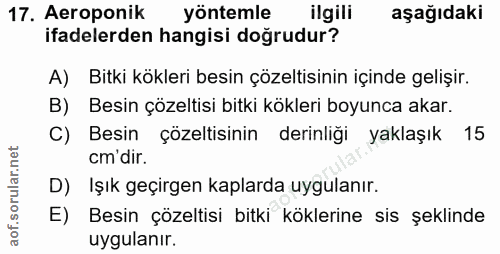 17. soru: Aeroponik yöntemle ilgili aşağıdaki ifadelerden hangisi doğrudur? A) Bitki kökleri besin çözeltisinin içinde gelişir.…