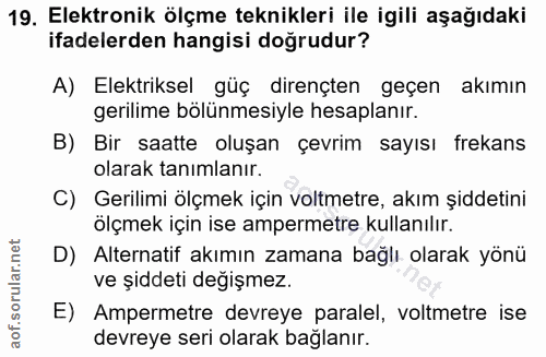 19. soru: Elektronik ölçme teknikleri ile igili aşağıdaki ifadelerden hangisi dogrudur? A) Elektriksel güç dirençten geçen akım…