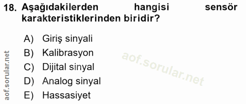 18. soru: Aşağıdakilerden hangisi sensör karakteristiklerinden biridir? A) Giriş sinyali B) Kalibrasyon C) Dijital sinyal D) An…
