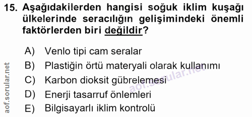 15. soru: Aşağıdakilerden hangisi soğuk iklim kuşağı ülkelerinde seracılığın gelişimindeki önemli faktörlerden biri değildir? A…
