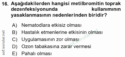 16. soru: Aşağıdakilerden hangisi metilbromitin toprak dezenfeksiyonunda kullanımının yasaklanmasının nedenlerinden biridir? A)…