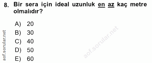 8. soru: Bir sera için ideal uzunluk en az kaç metre olmalıdır? A) 20 B) 30 C) 40 D) 50 E) 60