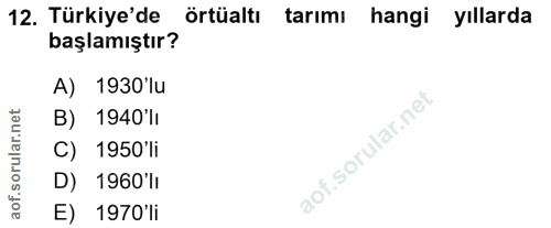 12. soru: Türkiye'de örtüaltı tarımı hangi yıllarda başlamıştır? A) 1930'lu B) 1940'li C) 1950'li D) 1960'li aof. E) 1970'li