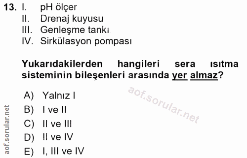13. soru: I. pH ölçer Il. Drenaj kuyusu IlI. Genleşme tankı IV. Sirkülasyon pompası Yukarıdakilerden hangileri sera isıtma sist…