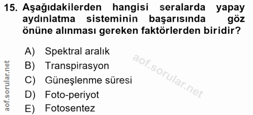 15. soru: Aşağıdakilerden hangisi seralarda yapay aydınlatma sisteminin başarısında göz Önüne alınması gereken faktörlerden bir…