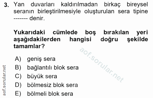 3. soru: Yan duvarları kaldırılmadan birkaç bireysel seranın birleştirilmesiyle oluşturulan sera tipine ------ denir. Yukarıda…