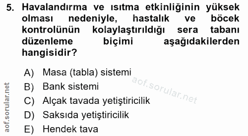 5. soru: Havalandırma ve ısıtma etkinliğinin yüksek olması nedeniyle, hastalık ve böcek kontrolünün kolaylaştırıldığı sera tab…