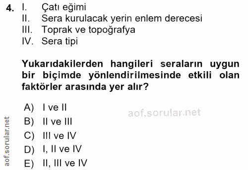 4. soru: l. Çatı eğimi II. Sera kurulacak yerin enlem derecesi III. Toprak ve topoğrafya IV. Sera tipi Yukarıdakilerden hangil…