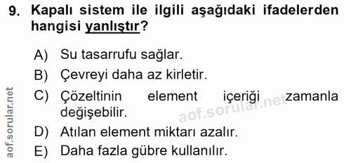 9. soru: Kapalı sistem ile ilgili aşağıdaki ifadelerden hangisi yanlıştır? A) Su tasarrufu sağlar. B) Çevreyi daha az kirletir…