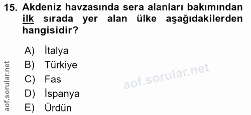 15. soru: Akdeniz havzasında sera alanları bakımından ilk sırada yer alan ülke aşağıdakilerden hangisidir? A) İtalya B) Türkiye…