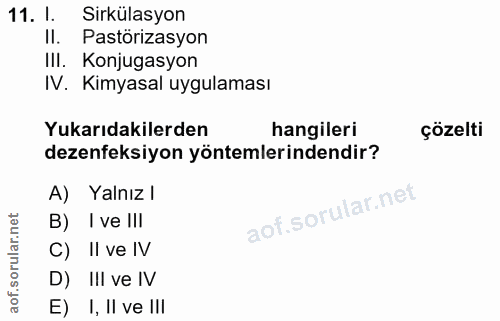 11. soru: I. Sirkülasyon Il. Pastörizasyon IlI. Konjugasyon IV. Kimyasal uygulaması Yukarıdakilerden hangileri çözelti dezenfek…