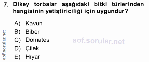 7. soru: Dikey torbalar aşağıdaki bitki türlerinden hangisinin yetiştiriciliği için uygundur? A) Kavun B) Biber rular.n C) Dom…