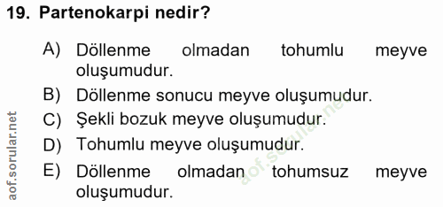 19. soru: Partenokarpi nedir? A) Döllenme olmadan tohumlu meyve oluşumudur. B) Döllenme sonucu meyve oluşumudur. C) Şekli bozuk…